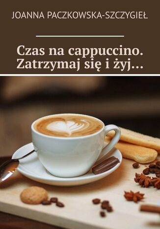 Czas na cappuccino. Zatrzymaj się i żyj