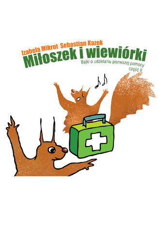 Miłoszek i wiewiórki 2 Bajki o udzielaniu pierwszej pomocy Izabela Mikrut Sebastian Kazek - okładka audiobooka MP3