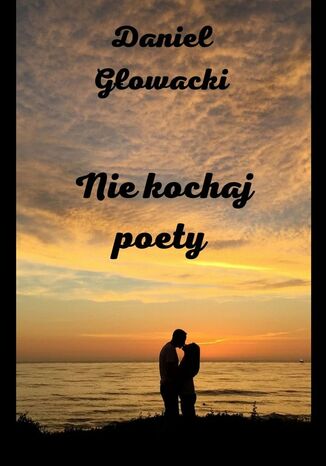 Niekochaj poety Daniel Gowacki - okadka audiobooka MP3