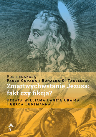 Okładka:Zmartwychwstanie Jezusa: fakt czy fikcja? Debata Williama Lane\'a Craiga i Gerda Lüdemanna 