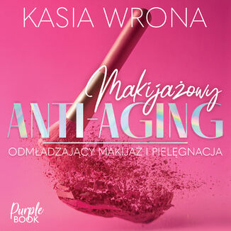 Makijażowy ANTI-AGING. Make-up, pielęgnacja, metamorfozy Kasia Wrona - okładka audiobooka MP3