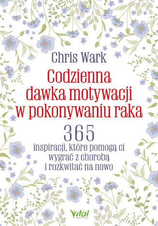 Codzienna dawka motywacji w pokonywaniu raka