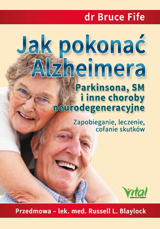 Okładka:Jak pokonać Alzheimera, Parkinsona, SM i inne choroby neurodegeneracyjne. Zapobieganie, leczenie, cofanie skutków - PDF 
