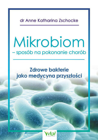 Mikrobiom - sposb na pokonanie chorb Anne Katharina Zschocke - okadka ebooka