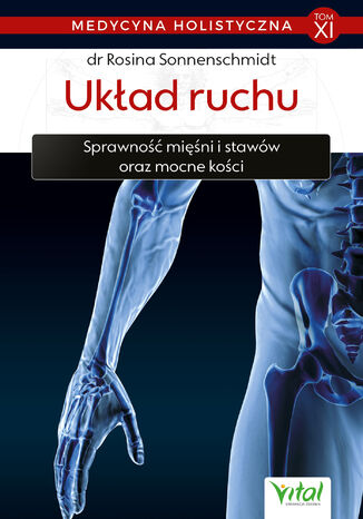 Okładka:Medycyna holistyczna. Tom XI. Układ ruchu. Sprawność mięśni i stawów oraz mocne kości - PDF 