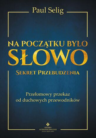 Na pocztku byo Sowo - Sekret Przebudzenia Paul Selig - okadka ebooka
