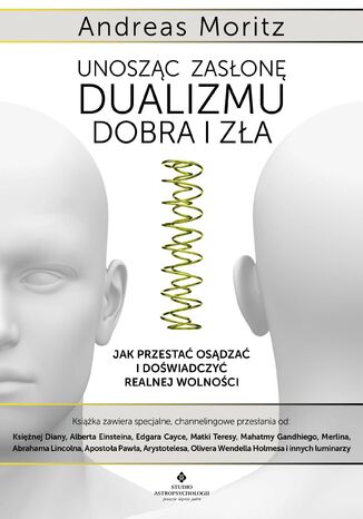 Unosząc zasłonę dualizmu - dobra i zła