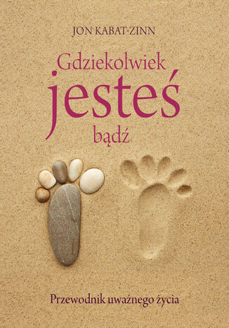 Okładka: Gdziekolwiek jesteś, bądź. Przewodnik uważnego życia