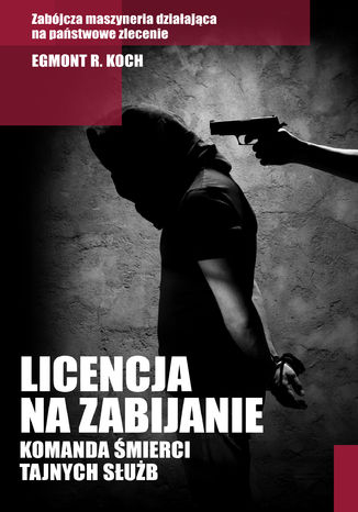 Licencja na zabijanie. Komanda śmierci tajnych służb