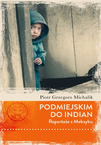 Podmiejskim do Indian.  Reportae z Meksyku Piotr Michalik - okadka ebooka