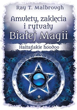 Amulety, zaklcia i rytuay Biaej Magii Ray T. Malbrough - okadka ebooka