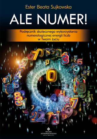 Okładka:Ale Numer! Podręcznik skutecznego wykorzystania numerologicznej energii liczb w Twoim życiu - PDF 