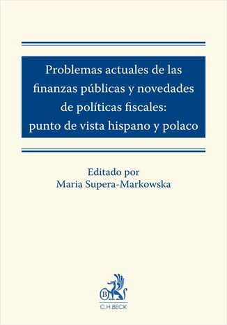 Problemas actuales de las finanzas públicas y novedades de políticas fiscales: punto de vista hispano y polaco Maria Supera-Markowska, Sławomir Jasiński, Jerzy Litwinow - okładka ebooka