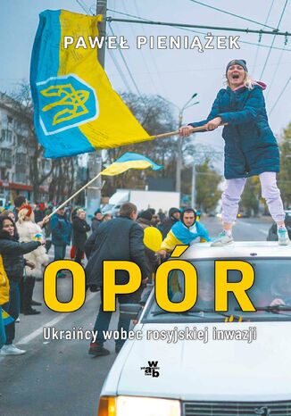 Opór. Ukraińcy wobec rosyjskiej inwazji Paweł Pieniążek - okładka ebooka