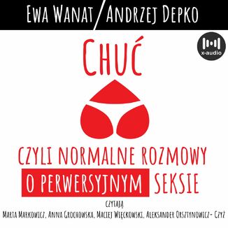 Chuć, czyli normalne rozmowy o perwersyjnym seksie Ewa Wanat, Andrzej Depko - okładka audiobooka MP3