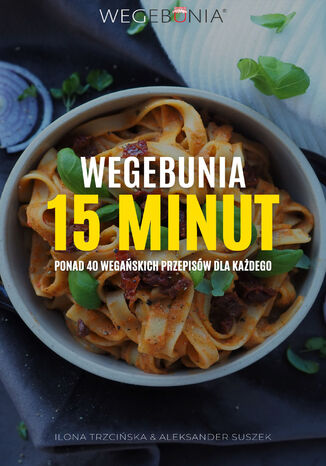 WegeBunia 15 minut ponad 40 wegańskich przepisów dla każdego Ilona Trzcińska, Aleksander Suszek - okładka audiobooka MP3