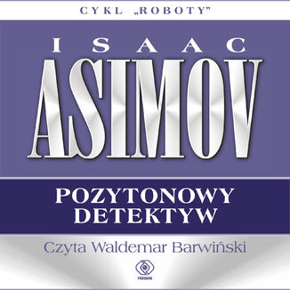 Roboty (#2). Pozytonowy detektyw Isaac Asimov - okładka audiobooka MP3
