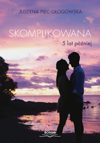Skomplikowana. 5 lat później Justyna Piec-Głogowska - okładka audiobooka MP3