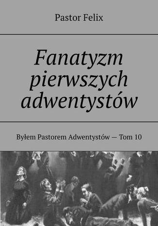 Fanatyzm pierwszych adwentystów