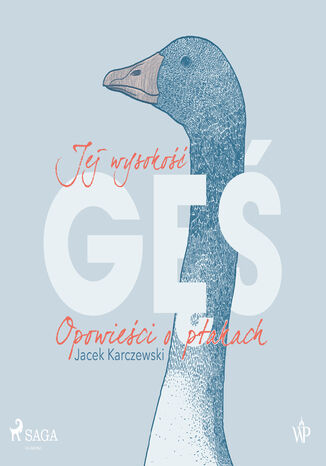 Jej wysokość gęś. Opowieści o ptakach Jacek Karczewski - okładka ebooka