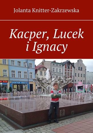 Kacper, Lucek iIgnacy Jolanta Knitter-Zakrzewska - okadka ebooka