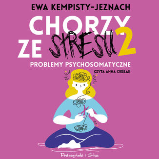 Chorzy ze stresu 2. Problemy psychosomatyczne Ewa Kempisty-Jeznach - okładka audiobooka MP3