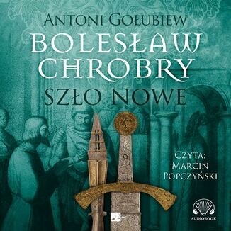 Bolesaw Chrobry. Szo nowe Antoni Goubiew - okadka audiobooka MP3