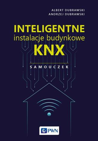 Inteligentne instalacje budynkowe KNX. Samouczek Andrzej Dubrawski, Albert Dubrawski - okładka audiobooka MP3