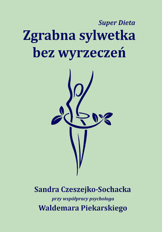 Super Dieta. Zgrabna sylwetka bez wyrzecze Sandra Czeszejko-Sochacka - okadka ebooka