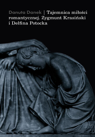 Tajemnica miłości romantycznej. Zygmunt Krasiński i Delfina Potocka Danuta Danek - okładka audiobooka MP3