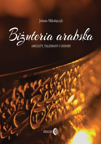 Biżuteria arabska. Amulety, talizmany i ozdoby Jolanta Mikołajczyk - okładka audiobooka MP3