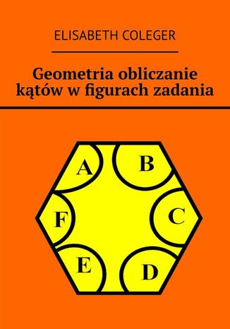 Geometria obliczanie kątów w figurach zadania Elisabeth Coleger - okładka ebooka