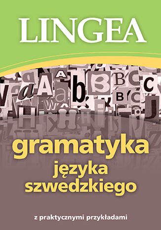 Gramatyka jzyka szwedzkiego z praktycznymi przykadami Lingea - okadka ebooka