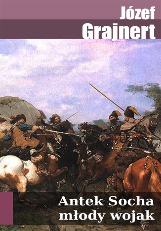 Antek Socha młody wojak. Powieść historyczna z XVII stulecia