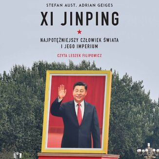 Xi Jinping. Najpotężniejszy człowiek świata i jego imperium Stefan Aust, Adrian Geiges - okładka audiobooka MP3