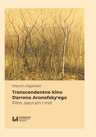 Transcendentne kino Darrena Aronofsky\'ego. Film, sacrum i mit Marcin Kępiński - okładka ebooka