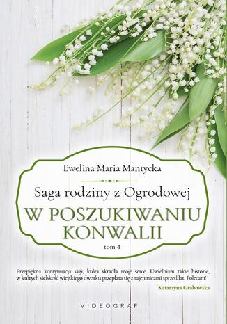 Saga rodziny z Ogrodowej. Tom 4: W poszukiwaniu konwalii Ewelina Maria Mantycka - okadka audiobooks CD