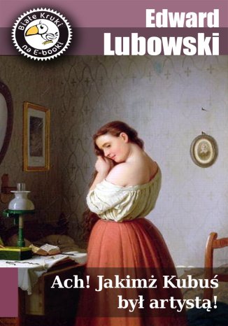 Ach! Jakimż Kubuś był artystą!