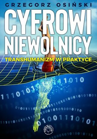 Cyfrowi niewolnicy. Transhumanizm w praktyce Prof. Grzegorz Osiski - okadka ebooka