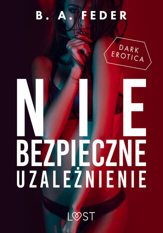 Niebezpieczne uzależnienie  opowiadanie dark erotic B. A. Feder - okładka audiobooka MP3