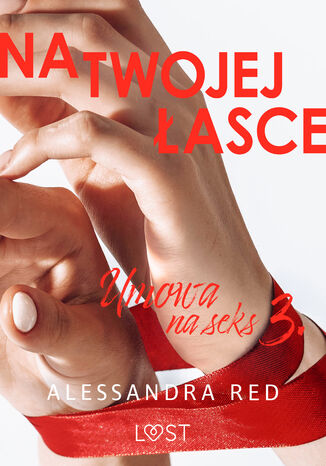 Umowa na seks 3: Na twojej asce  seria erotyczna Alessandra Red - okadka ebooka