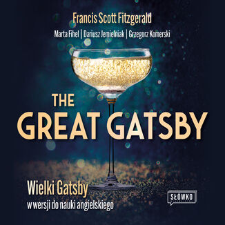 The Great Gatsby. Wielki Gatsby w wersji do nauki angielskiego Francis Scott Fitzgerald, Marta Fihel, Dariusz Jemielniak, Grzegorz Komerski - okładka audiobooka MP3
