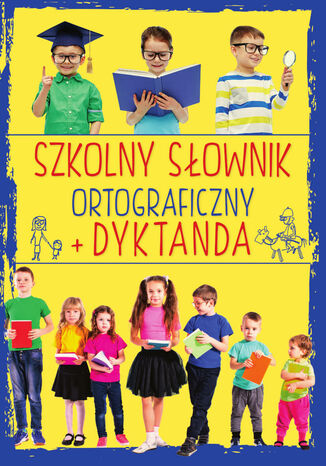 Szkolny sownik ortograficzny + Dyktanda Ewa Stolarczyk - okadka ebooka
