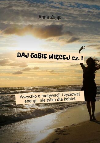 Daj sobie więcej. Część 1