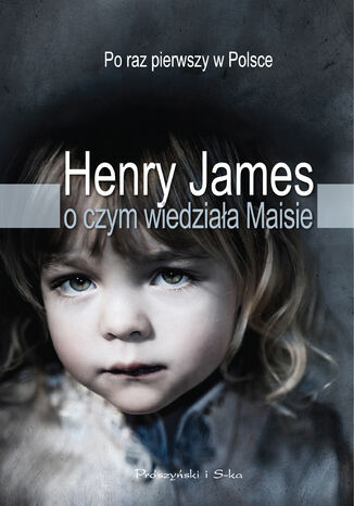 O czym wiedziaa Maisie Henry James - okadka ebooka