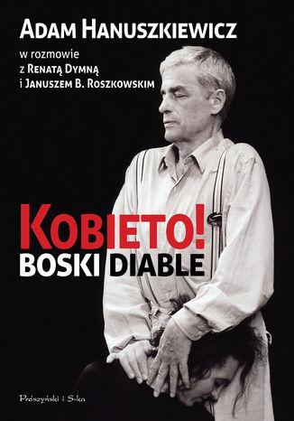 Kobieto! Boski diable Renata Dymna, Adam Hanuszkiewicz, Janusz B. Roszkowski - okadka audiobooks CD
