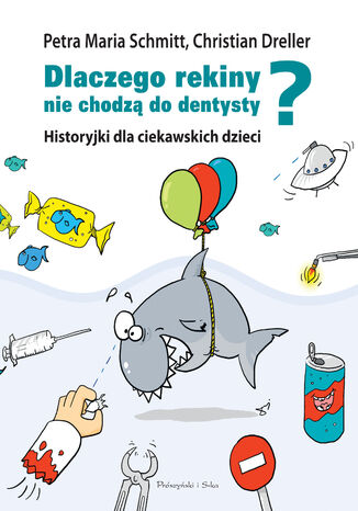Dlaczego rekiny nie chodzą do dentysty?. Historyjki dla ciekawskich dzieci