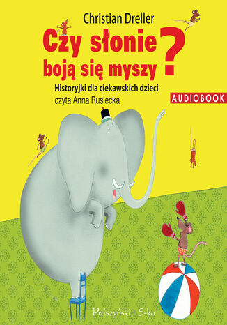 Czy słonie boją się myszy? Historyjki dla ciekawskich dzieci