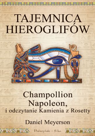 Tajemnica hieroglifw. Champollion, Napoleon i odczytanie Kamienia z Rosetty Daniel Meyerson - okadka ebooka