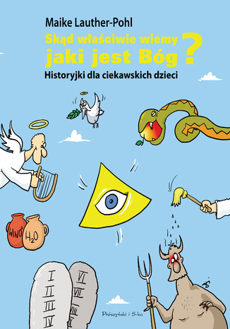 Skąd właściwie wiemy,jaki jest Bóg ?. Historyjki dla ciekawskich dzieci